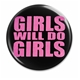 סיכת Girls Will Do Girls